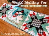 Suzy's Table Runner Series- Worth Melting For